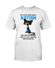 Say a bad world about autism Classic T-Shirt front