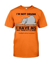 I'm not drunk I have MS Classic T-Shirt front