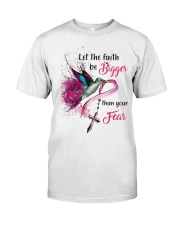 Let the faith be bigger than your fear Classic T-Shirt front
