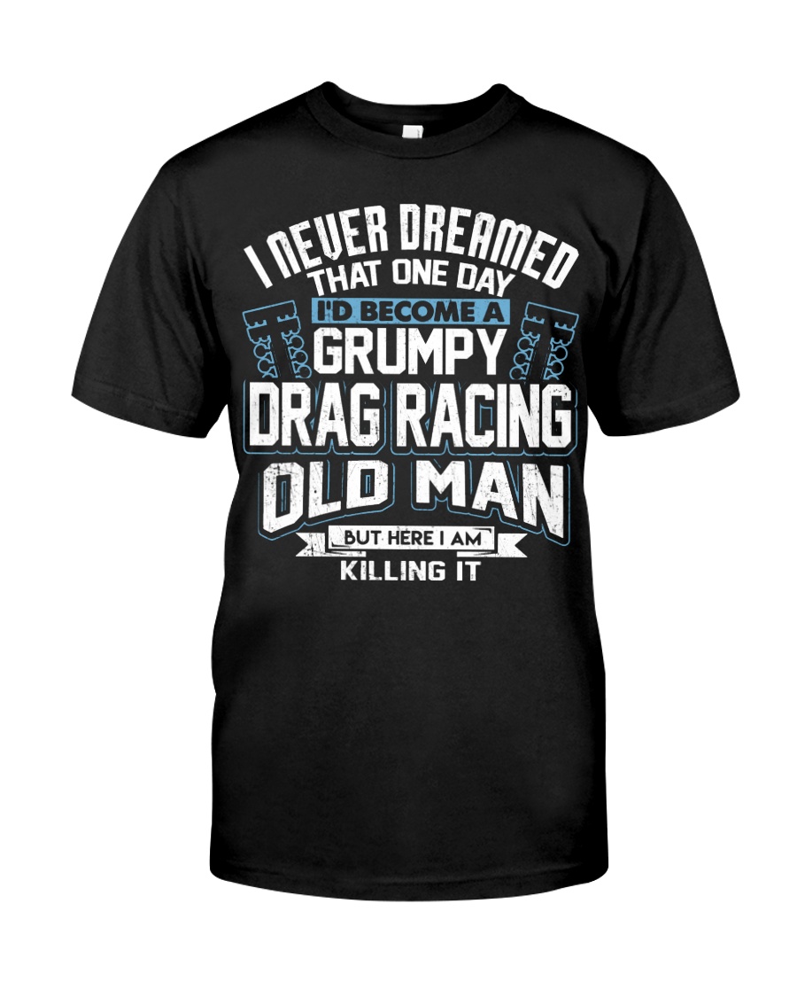 GRUMPY DRAG RACING OLD MAN Classic T-Shirt