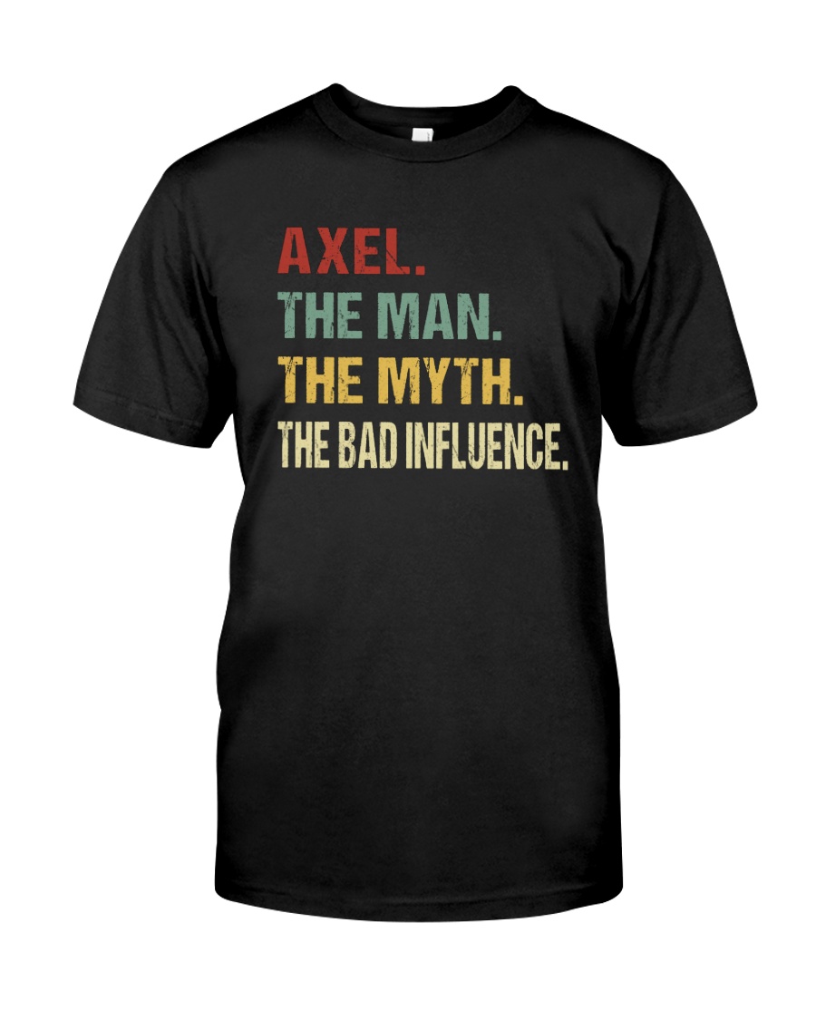 Axel The man The myth The bad influence Classic T-Shirt
