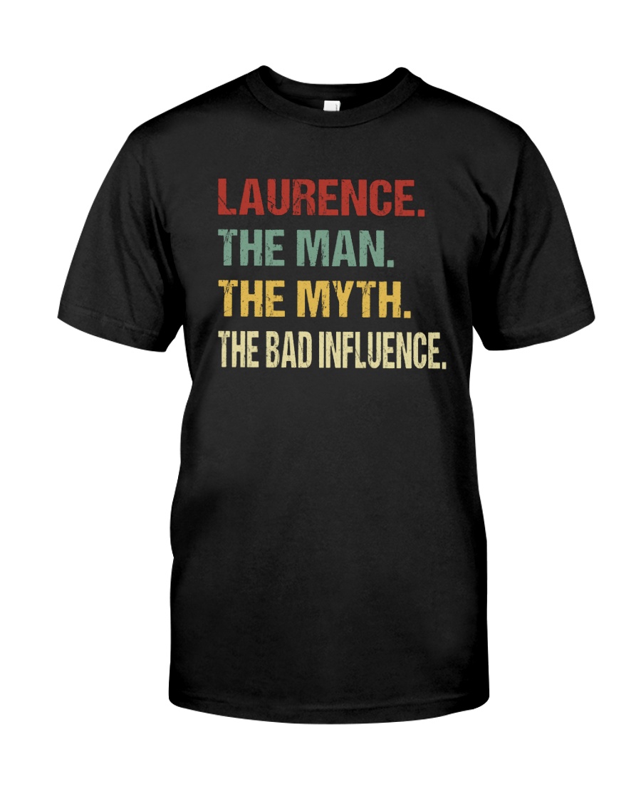 Laurence The man The myth The bad influence Classic T-Shirt