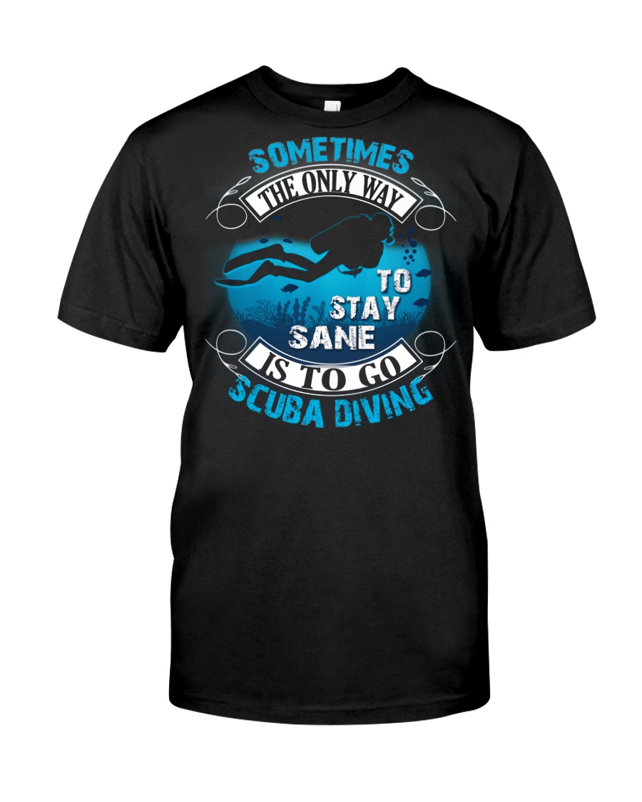 Stay Sane Is To Go Scuba Diving Classic T-Shirt