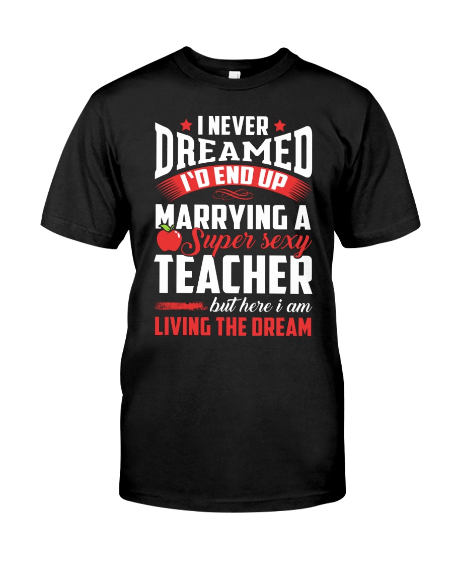 Marrying a Supersexy Teacher Classic T-Shirt