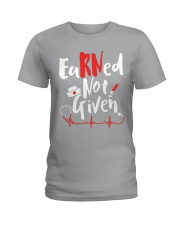 Nurse - RN Earned Not Given Ladies T-Shirt thumbnail