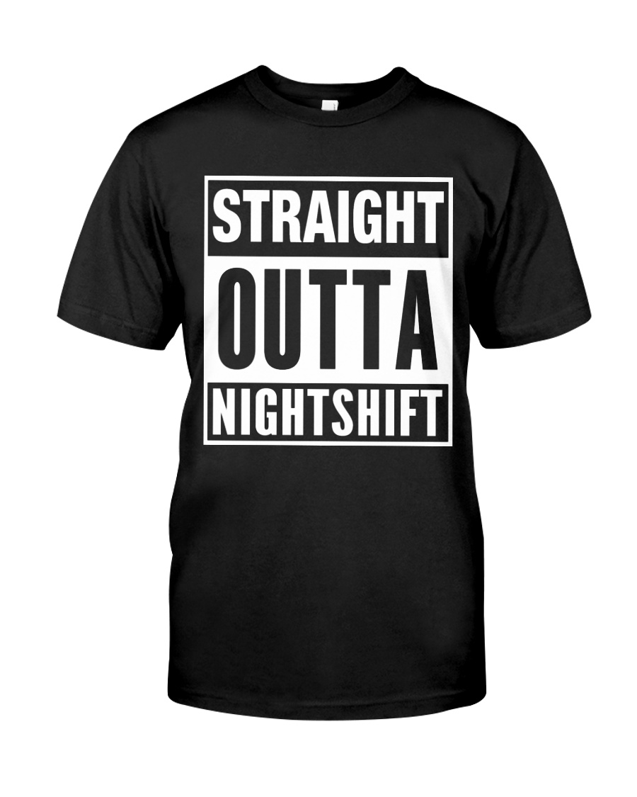 Straight Outta Nightshift Classic T-Shirt