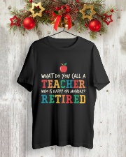 Retired Teacher - What Do You Call Classic T-Shirt lifestyle-holiday-crewneck-front-2