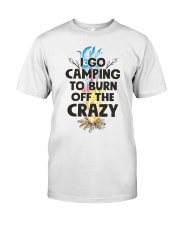 I Go Camping To Burn Off The Crazy Classic T-Shirt front