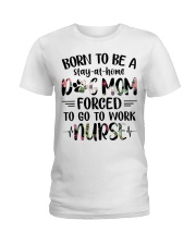 Nurse - Born to be a stay at home Dog Mom Ladies T-Shirt thumbnail