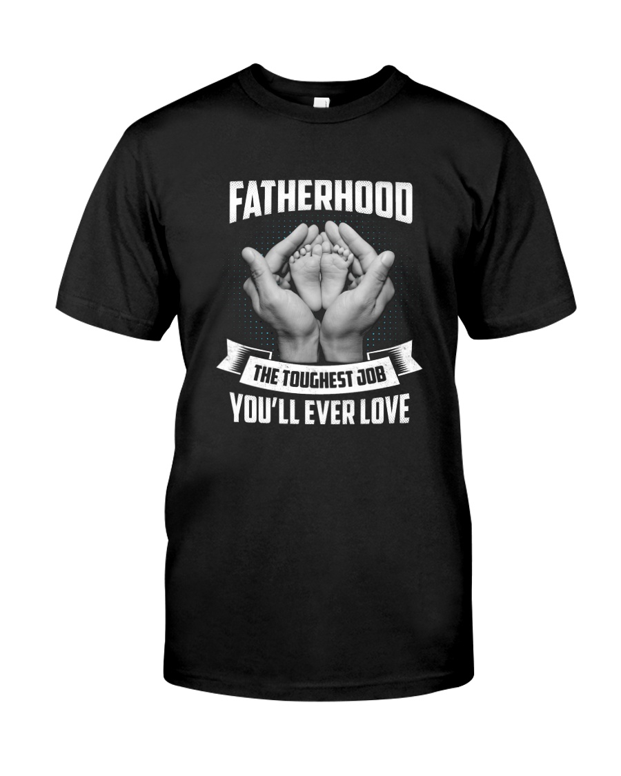 Fatherhood - The Toughest Job You'll Ever Love Classic T-Shirt