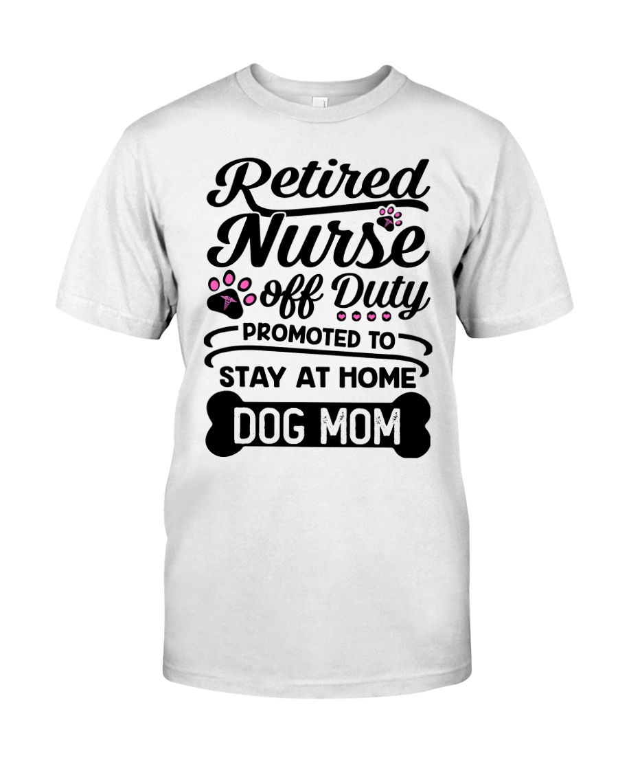 Retired Nurse - Stay at Home Dog Mom Classic T-Shirt