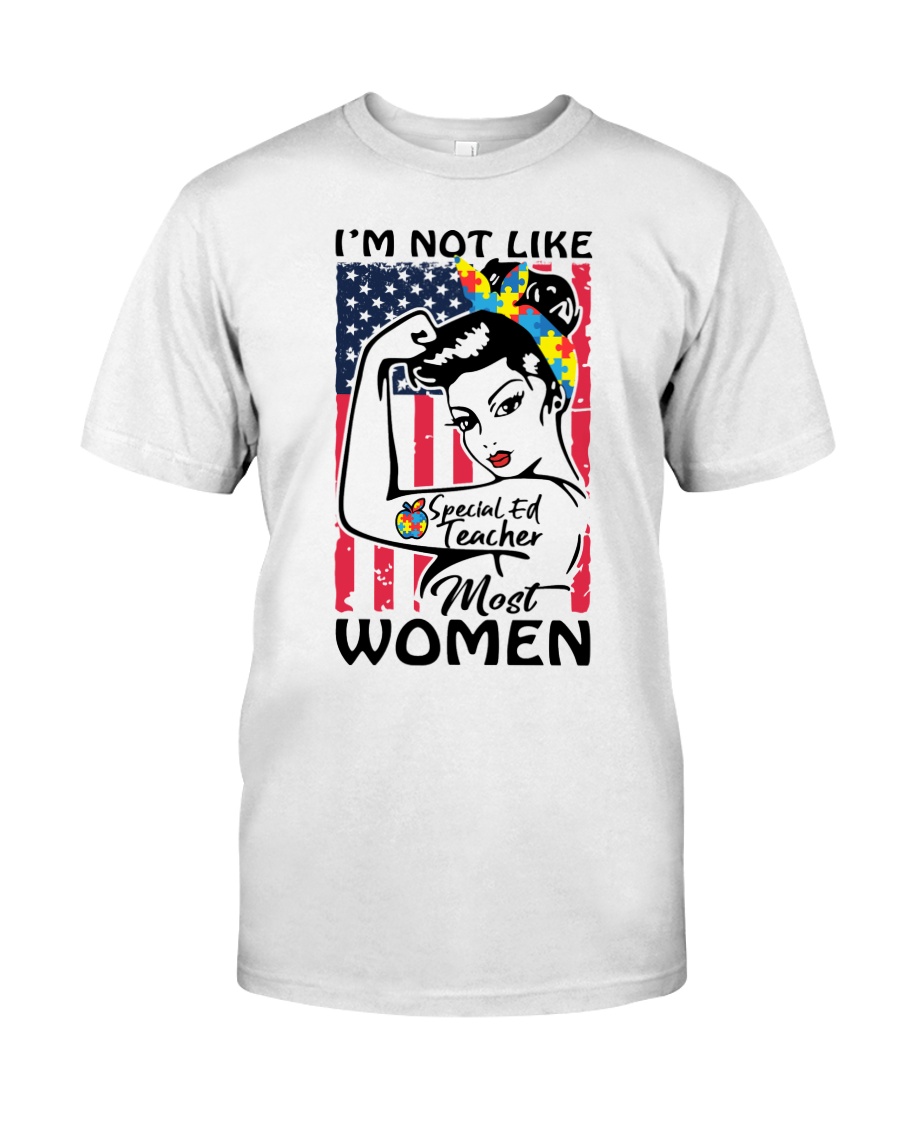 Special Ed Teacher - I'm not like most Women Classic T-Shirt
