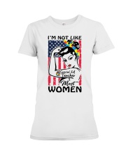 Special Ed Teacher - I'm not like most Women Premium Fit Ladies Tee thumbnail
