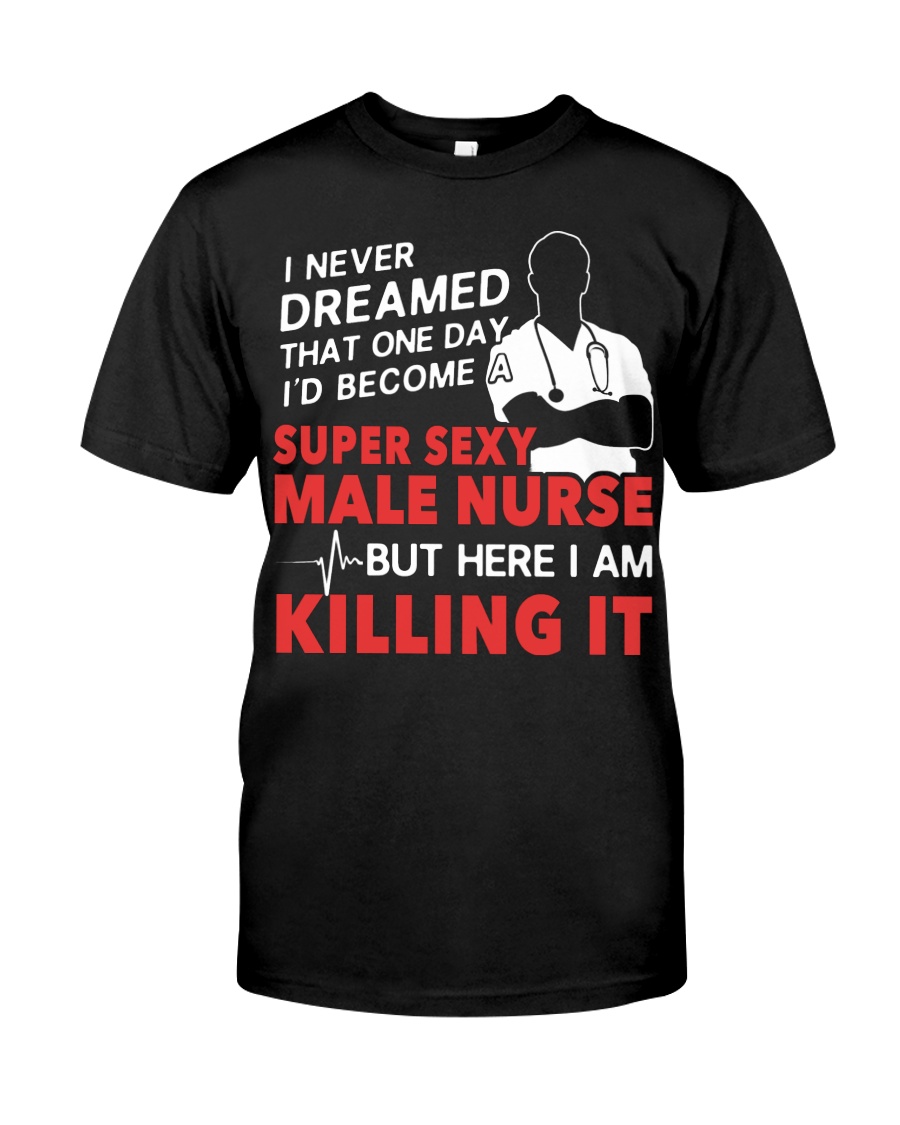 Dreamed Became a Super Sexy Male Nurse Classic T-Shirt