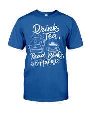 Drink tea - Read Books - Be Happy Classic T-Shirt front