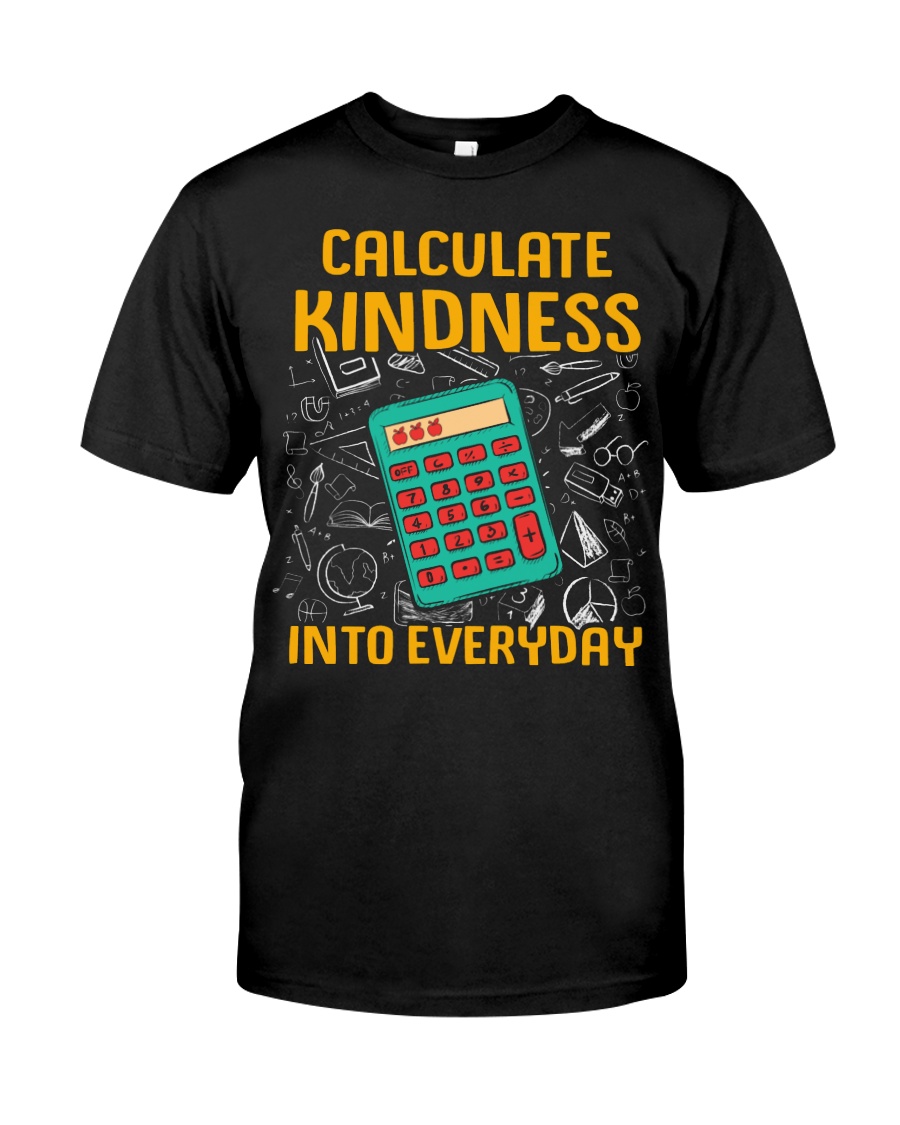 Math Teacher - Calculate Kindness Into Everyday Classic T-Shirt
