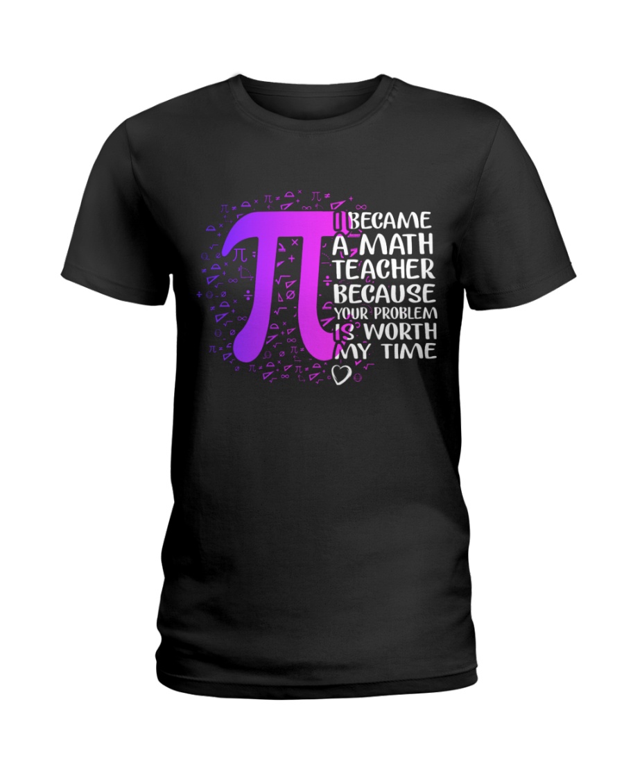 Math Teacher - Your Problem is worth my time Ladies T-Shirt
