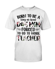 Born to be a Dog Mom - Teacher Classic T-Shirt thumbnail