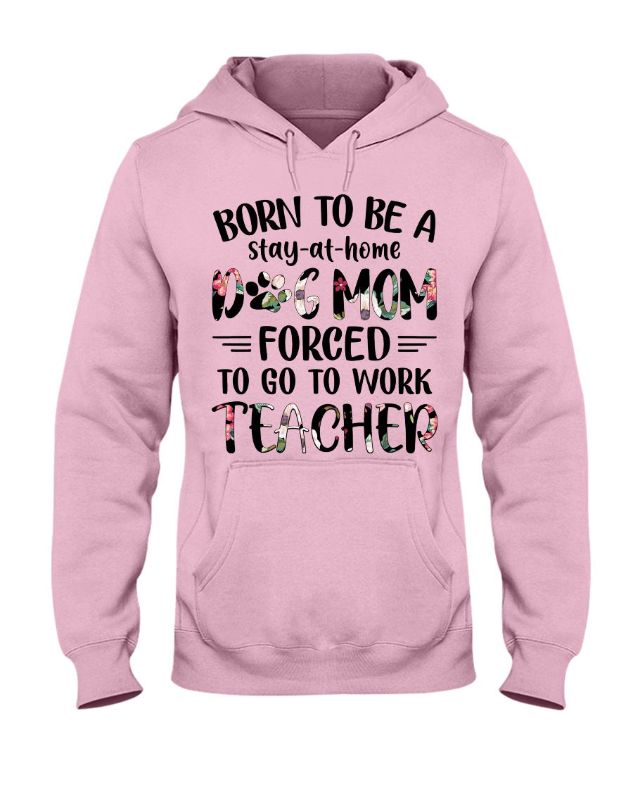 Born to be a Dog Mom - Teacher Hooded Sweatshirt