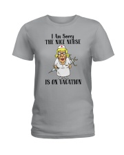 Nurse - The Nice Nurse is on Vacation Ladies T-Shirt thumbnail