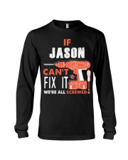 IF JASON CANT FIX IT WE ALL SCREWED NAME GIFT Long Sleeve Tee thumbnail
