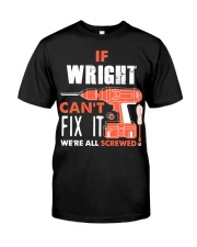 IF WRIGHT CANT FIX IT WE ALL SCREWED NAME GIFT Classic T-Shirt front