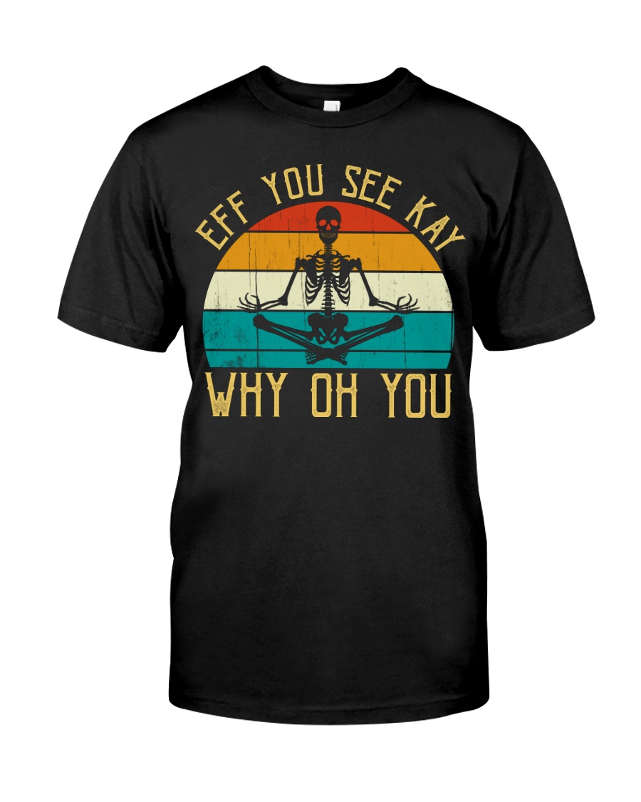 EFF You See Kay Why Oh You Skeleton Yoga Lovers Classic T-Shirt