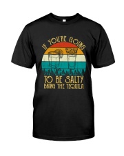 If You're Going To Be Salty - Funny Drinking Classic T-Shirt front