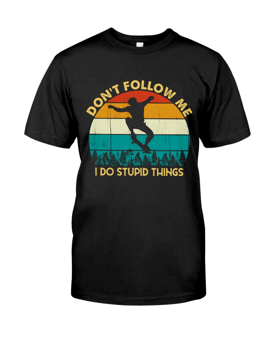Don't Follow Me - I Do Stupid Things Classic T-Shirt