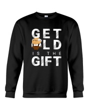 Get old is the Gift Crewneck Sweatshirt front