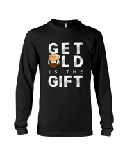 Get old is the Gift Long Sleeve Tee thumbnail