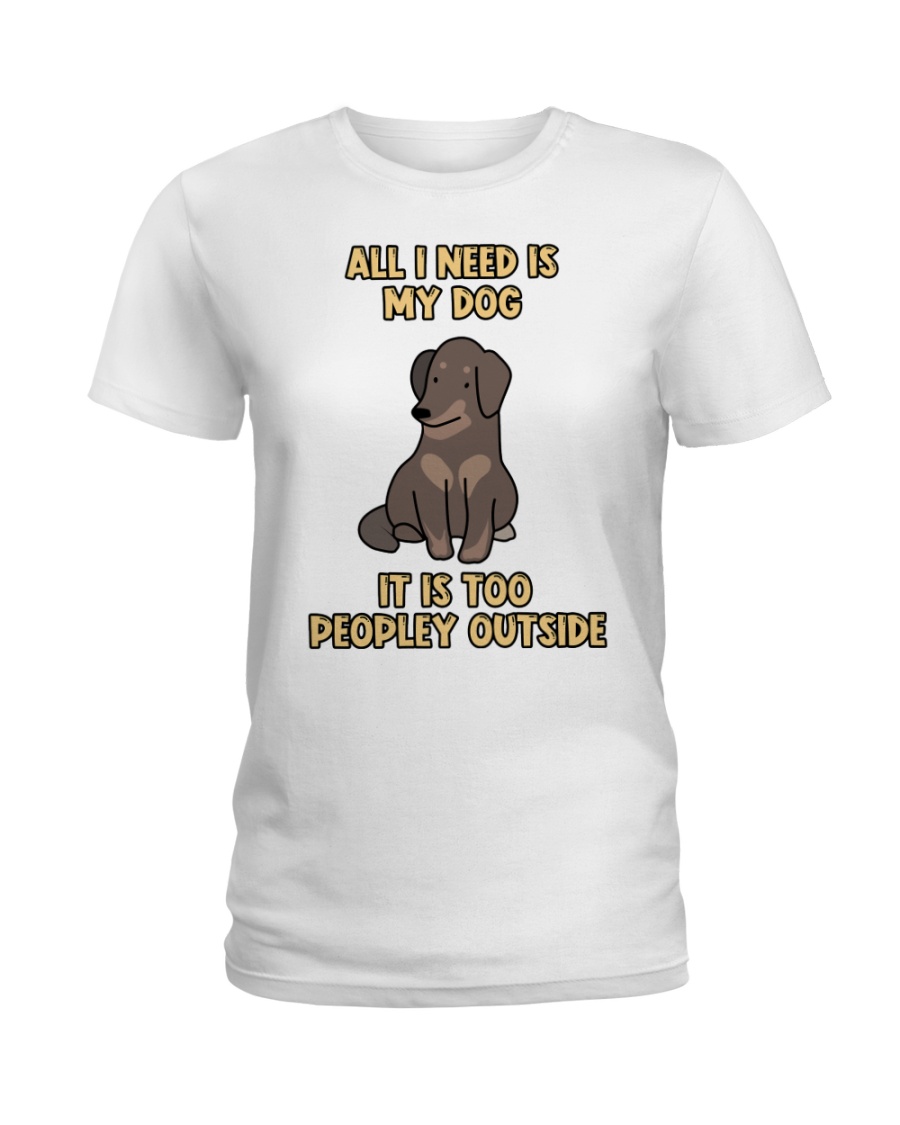 All I need is My Dog Ladies T-Shirt