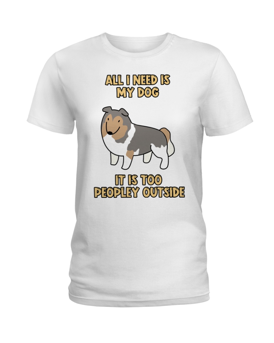 All I need is My Dog Ladies T-Shirt