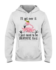 I'll Get Over It I Just Need To Be Dramatic Hooded Sweatshirt tile