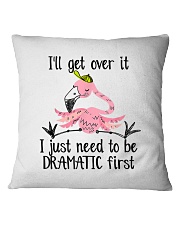 I'll Get Over It I Just Need To Be Dramatic Square Pillowcase tile