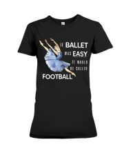If Ballet Is Easy Premium Fit Ladies Tee tile