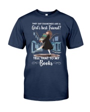 They Say Diamonds Are A Girl's Best Friend - Tell That To My Books (Front) Classic T-Shirt front