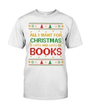 Merry Christmas All I Want For Christmas Is Lots And Lots Of Books (Front) Classic T-Shirt front