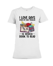 I Love Days When My Only Problem Is Which Book To Read (Front) Premium Fit Ladies Tee tile