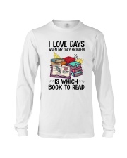 I Love Days When My Only Problem Is Which Book To Read (Front) Long Sleeve Tee tile