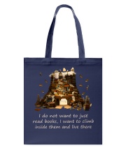 I Do Not Want To Just Read Books I Want To Climb Inside Them And Live There (Front) Tote Bag tile