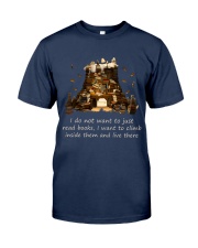 I Do Not Want To Just Read Books I Want To Climb Inside Them And Live There (Front) Classic T-Shirt front