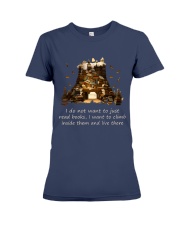 I Do Not Want To Just Read Books I Want To Climb Inside Them And Live There (Front) Premium Fit Ladies Tee tile
