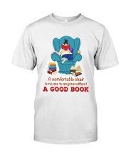 A Comfortable Chair Is No Use To Anyone Without A Good Book (Front) Classic T-Shirt front