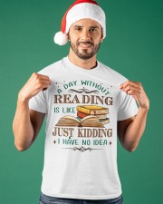 A Day Without Reading Is Like... Just Kidding. I Have No Idea (Front) Classic T-Shirt apparel-classic-tshirt-lifestyle-front-85