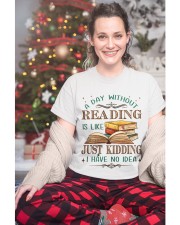 A Day Without Reading Is Like... Just Kidding. I Have No Idea (Front) Classic T-Shirt custom-t-shirts-classic-lifestyle-front-325