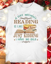 A Day Without Reading Is Like... Just Kidding. I Have No Idea (Front) Classic T-Shirt custom-t-shirts-classic-lifestyle-front-354