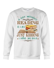 A Day Without Reading Is Like... Just Kidding. I Have No Idea (Front) Crewneck Sweatshirt tile
