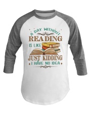 A Day Without Reading Is Like... Just Kidding. I Have No Idea (Front) Baseball Tee tile