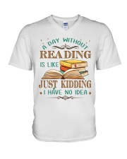 A Day Without Reading Is Like... Just Kidding. I Have No Idea (Front) V-Neck T-Shirt tile